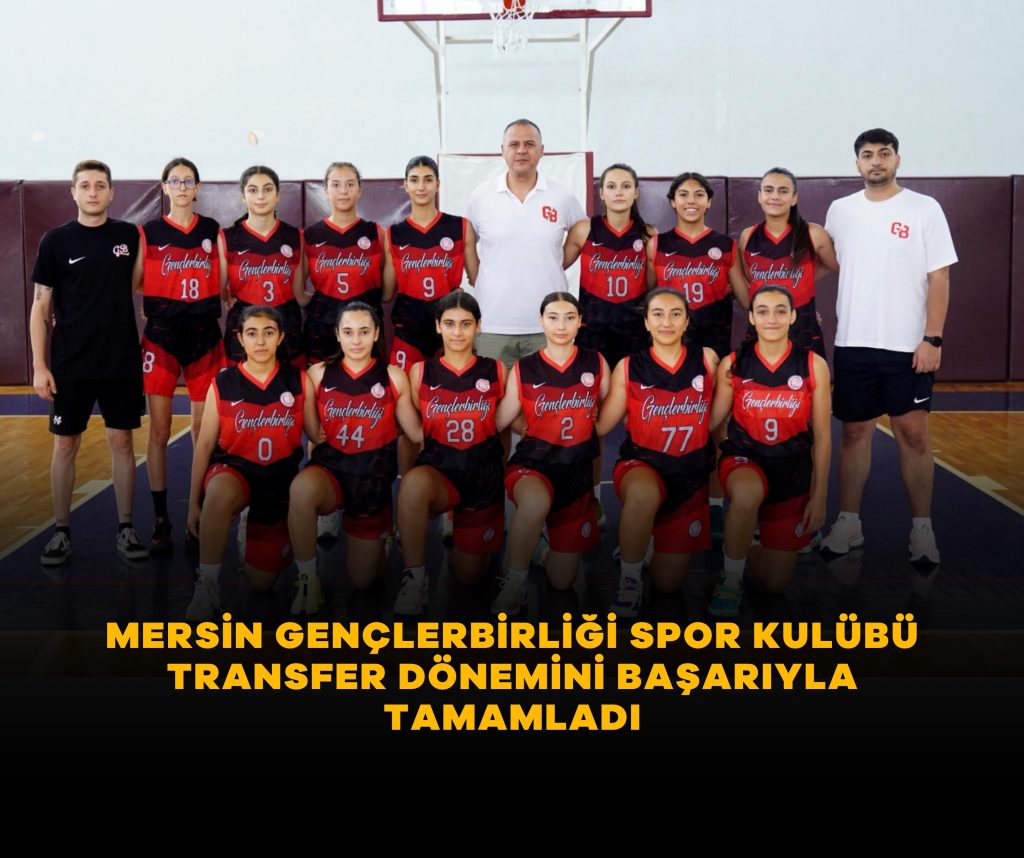 MERSİN GENÇLERBİRLİĞİ SPOR KULÜBÜ TRANSFER DÖNEMİNİ BAŞARIYLA TAMAMLADI